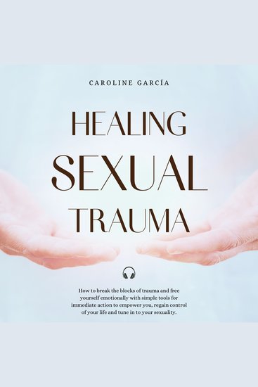 Healing Sexual Trauma - How to break the blocks of trauma and free yourself emotionally with simple tools for immediate action to empower you regain control of your life and tune in to your sexuality - cover