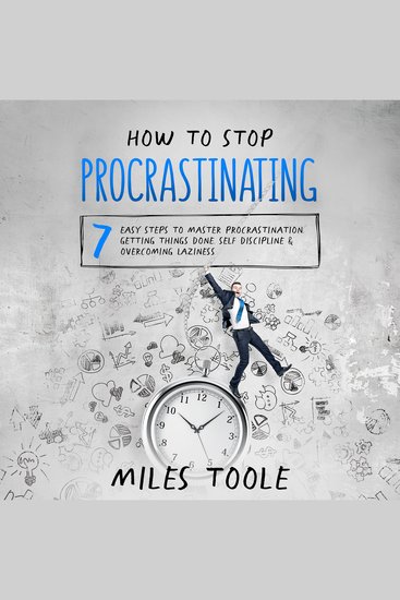How to Stop Procrastinating: 7 Easy Steps to Master Procrastination Getting Things Done Self Discipline & Overcoming Laziness - cover