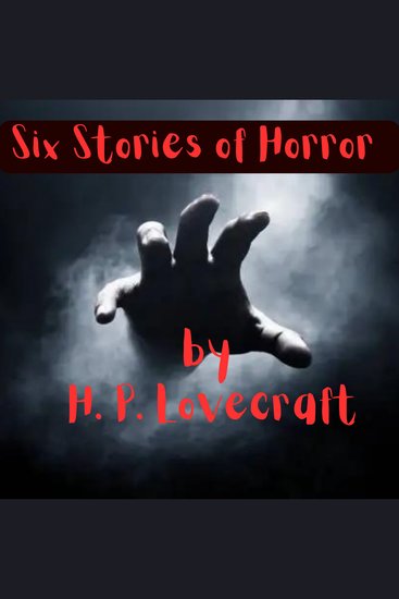 Six Stories of Horror by H P Lovecraft - Let the mind that brought you Cuthulu explore the depths of evil and degradation with these tales - cover