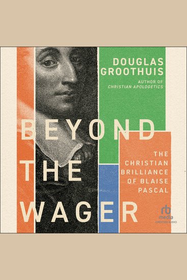 Beyond the Wager - The Christian Brilliance of Blaise Pascal - cover