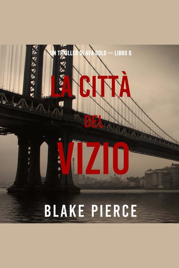 La città del vizio: Un thriller di Ava Gold (Libro 6) - Narrato digitalmente con voce sintetizzata - cover