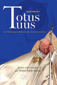 Totus Tuus - El mensaje mariano de un Papa santo