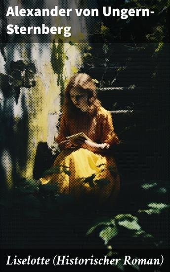 Liselotte (Historischer Roman) - Aus dem Leben der deutschen Prinzessin Elisabeth-Charlotte von der Pfalz - cover