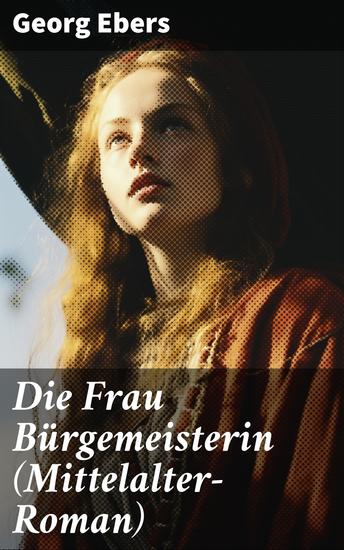 Die Frau Bürgemeisterin (Mittelalter-Roman) - Historischer Roman - cover