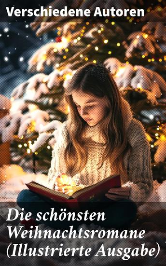 Die schönsten Weihnachtsromane (Illustrierte Ausgabe) - Eine festliche Anthologie literarischer Weihnachtsgeschichten - cover