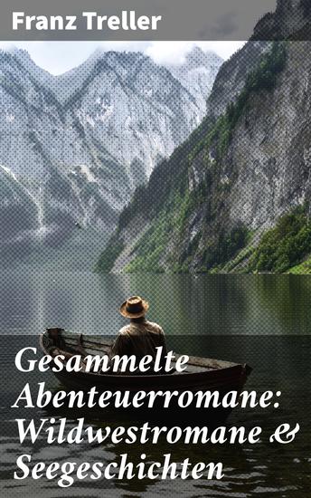 Gesammelte Abenteuerromane: Wildwestromane & Seegeschichten - Aufregende Abenteuer in Wildwest und auf hoher See: Fesselnde Geschichten voller Spannung und Atmosphäre - cover