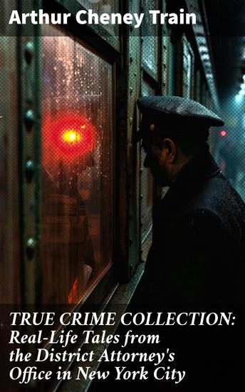 TRUE CRIME COLLECTION: Real-Life Tales from the District Attorney's Office in New York City - Intriguing True Crime Stories of New York's Legal System - cover