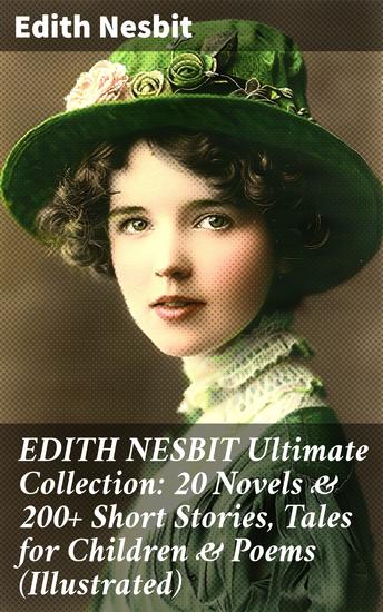 EDITH NESBIT Ultimate Collection: 20 Novels & 200+ Short Stories Tales for Children & Poems (Illustrated) - Timeless Tales and Poems for Every Generation - cover