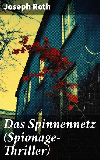 Das Spinnennetz (Spionage-Thriller) - Intrigen Geheimnisse und politische Spannungen im Spionage-Genius - cover