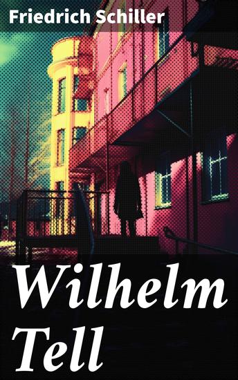 Wilhelm Tell - Ein epischer Kampf für Freiheit und Mut in den Alpen - cover