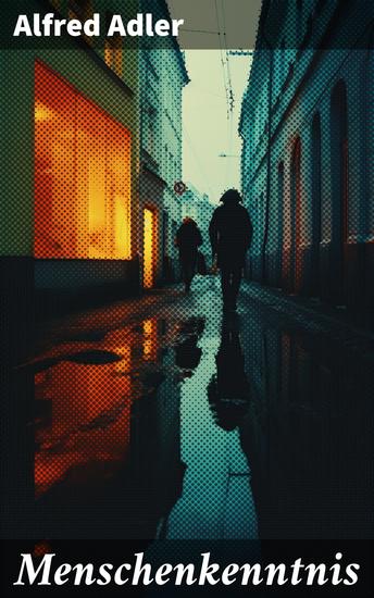 Menschenkenntnis - Die Psychologie des individuellen Lebens: Ein Blick auf soziale Beziehungen und persönliche Entfaltung - cover