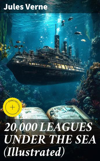 20000 LEAGUES UNDER THE SEA (Illustrated) - Enriched edition A Thrilling Saga of Wondrous Adventure Mystery and Suspense in the wild depths of the Pacific Ocean - cover