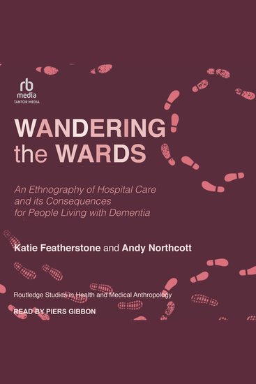 Wandering the Wards - An Ethnography of Hospital Care and Its Consequences for People Living with Dementia - cover