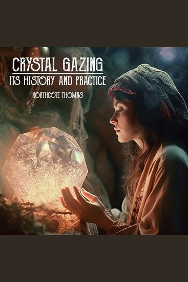 Crystal Gazing - Its History And Practice - cover