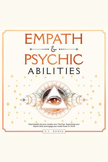 Empath and Psychic Abilities - Stop Empathic Burnout Awaken Your Third Eye Supercharge Your Psychic Skills and Engage Your Innate Power to Thrive - cover
