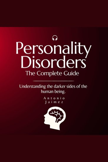 Personality Disorders The Complete Guide - Understanding the darker sides of the human being - cover