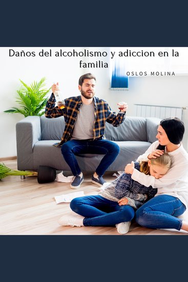 Daños del alcoholismo y adicción en la familia - cover