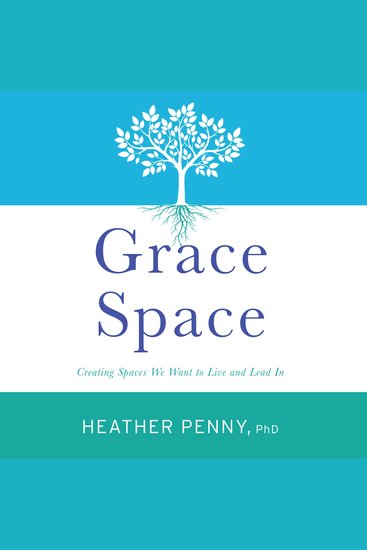 Grace Space - Creating Spaces We Want to Live and Lead In - cover