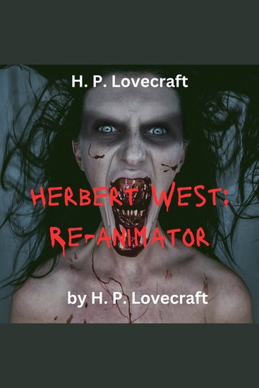 HP Lovecraft: Herbert West - Reanimator - Zombies are real scary implacable and out to get you - cover