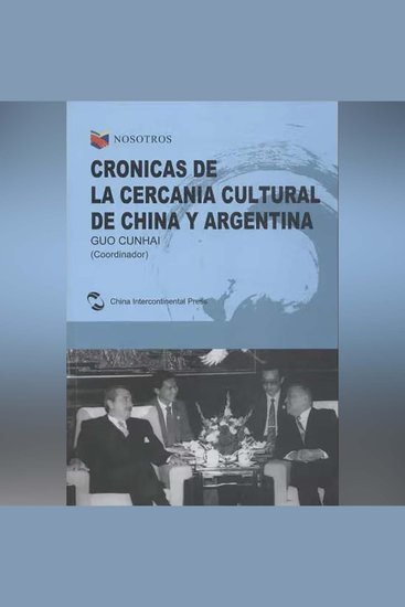 Crónicas de la cercanía cultural de China y Argentina - cover