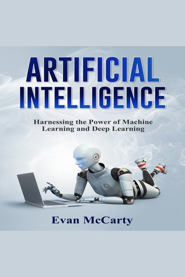 ARTIFICIAL INTELLIGENCE - Harnessing the Power of Machine Learning and Deep Learning - cover