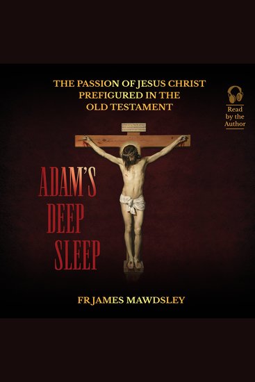 Adam's Deep Sleep - The Passion of Jesus Christ Prefigured in the Old Testament - cover