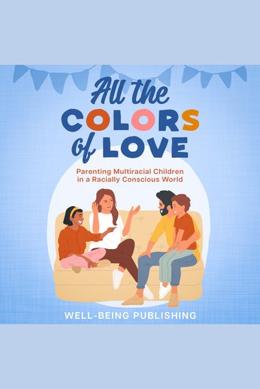 All the Colors of Love - Parenting Multiracial Children in a Racially Conscious World - cover