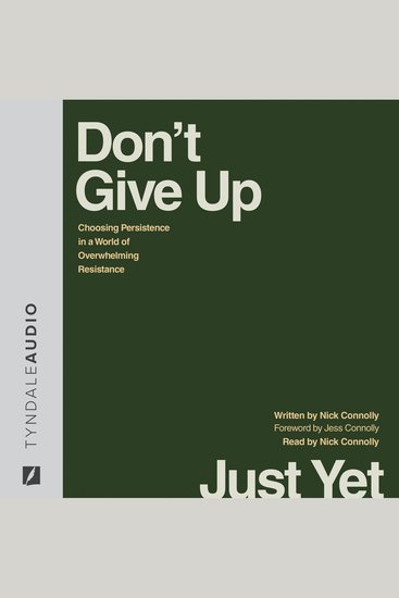 Don't Give Up Just Yet - Choosing Persistence in a World of Overwhelming Resistance - cover