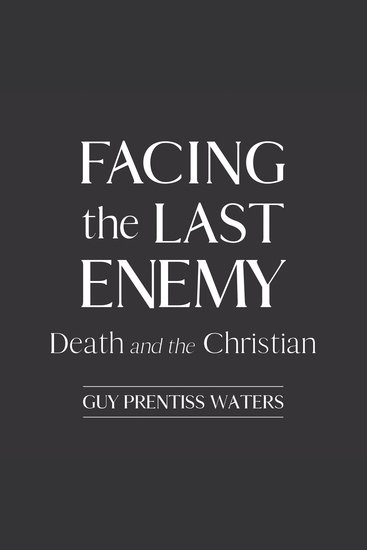 Facing the Last Enemy - Death and the Christian - cover