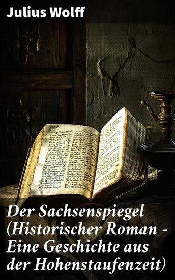 Der Sachsenspiegel (Historischer Roman - Eine Geschichte aus der Hohenstaufenzeit) - Intrigen Macht und Liebe im mittelalterlichen Deutschland - cover