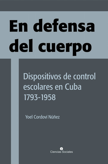 En defensa del cuerpo Dispositivos de control escolares en Cuba 1793-1958 - cover
