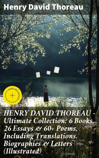 HENRY DAVID THOREAU - Ultimate Collection: 6 Books 26 Essays & 60+ Poems Including Translations Biographies & Letters (Illustrated) - Transcendental Wisdom: Essays Poems & Reflections - cover