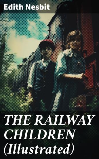 THE RAILWAY CHILDREN (Illustrated) - Adventure Classic - cover