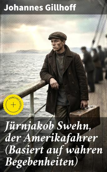 Jürnjakob Swehn der Amerikafahrer (Basiert auf wahren Begebenheiten) - Bereicherte Ausgabe Carl Wiedow: Mecklenburgischer Auswanderer in Amerika - cover