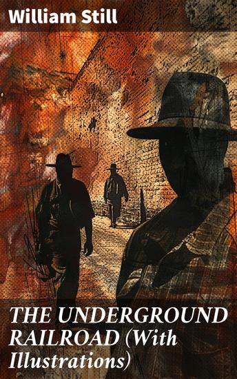 THE UNDERGROUND RAILROAD (With Illustrations) - Tracing Freedom: The Underground Railroad Journey Illustrated - cover