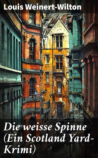 Die weisse Spinne (Ein Scotland Yard-Krimi) - Ein dunkler Fall in London - Geheimnisse Spannung und unerwartete Wendungen - cover