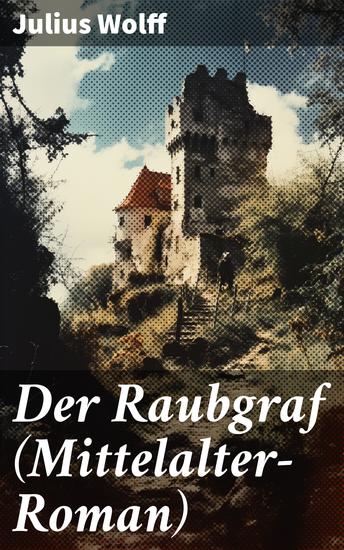Der Raubgraf (Mittelalter-Roman) - Spiel um Macht - Eine Geschichte aus dem Harzgau (Historischer Roman) - cover