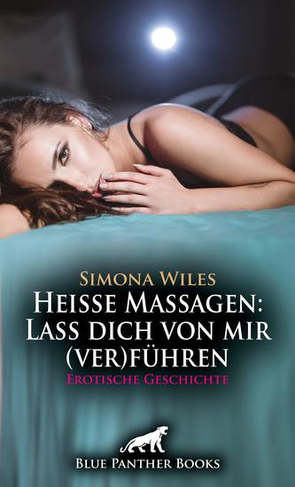 Heiße Massagen: Lass dich von mir (ver)führen | Erotische Geschichte - Heute habe ich die Kontrolle - cover