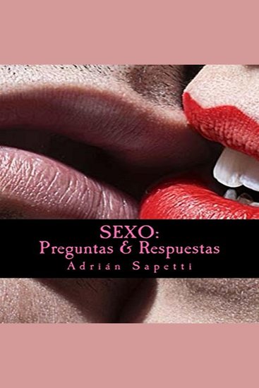 SEXO: PREGUNTAS & RESPUESTAS - Saber es el camino a una sexualidad más activa más libre y más placentera - cover