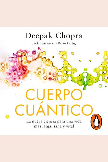 Cuerpo Cuántico - La nueva ciencia para una vida más larga sana y vital - cover