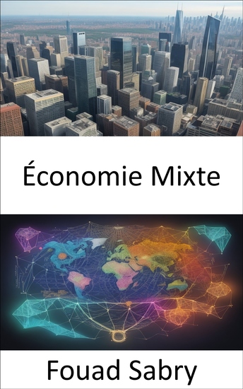 Économie Mixte - Équilibrer prospérité et bien-être un guide pour les économies mixtes - cover