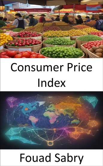 Consumer Price Index - Mastering the Consumer Price Index Your Key to Financial Wisdom - cover