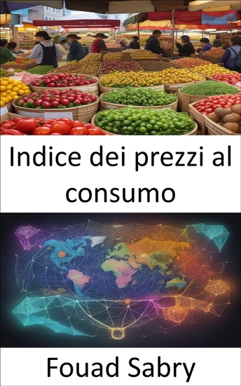 Indice dei prezzi al consumo - Padroneggiare l'indice dei prezzi al consumo la chiave per la saggezza finanziaria - cover
