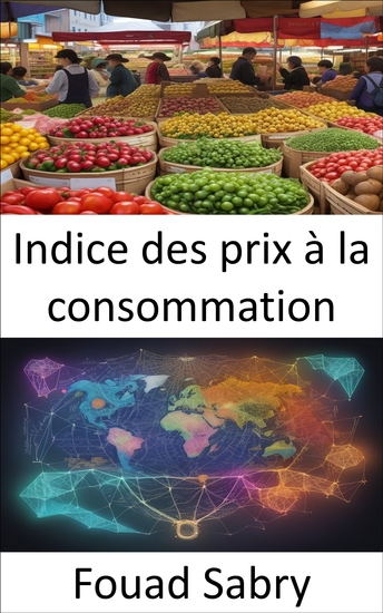 Indice des prix à la consommation - Maîtriser l'indice des prix à la consommation votre clé de la sagesse financière - cover