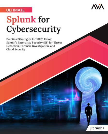 Ultimate Splunk for Cybersecurity - Practical Strategies for SIEM Using Splunk’s Enterprise Security (ES) for Threat Detection Forensic Investigation and Cloud Security - cover