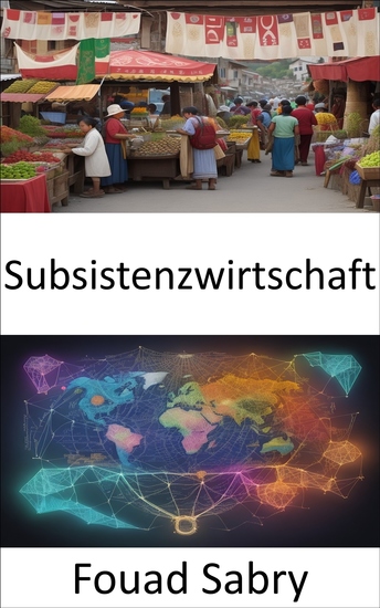 Subsistenzwirtschaft - Mit der Fülle der Natur gedeihen und die Kunst der Subsistenzwirtschaft entschlüsseln - cover