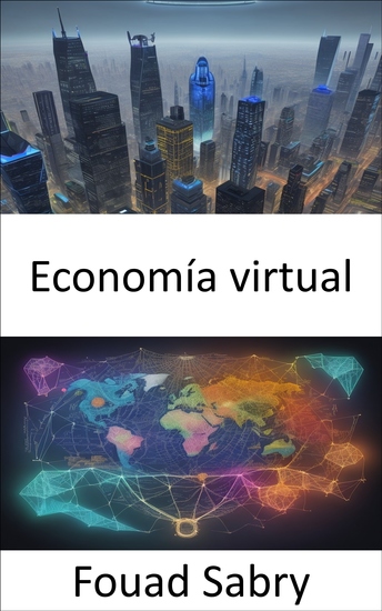 Economía virtual - La fiebre del oro digital navegando por la economía virtual - cover