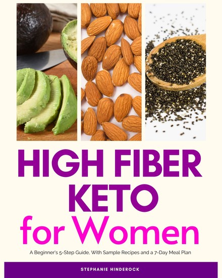 High Fiber Keto For Women - A Beginner's 5-Step Guide With Sample Recipes and a 7-Day Meal Plan - cover