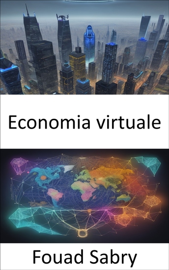 Economia virtuale - La corsa all’oro digitale navigare nell’economia virtuale - cover
