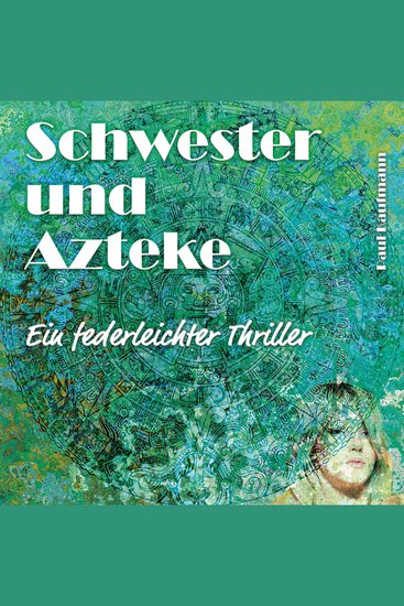 Schwester und Azteke - Ein federleichter Thriller - cover